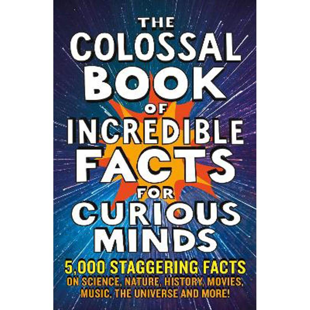 The Colossal Book of Incredible Facts for Curious Minds: 5,000 staggering facts on science, nature, history, movies, music, the universe and more! (Paperback) - Nigel Henbest